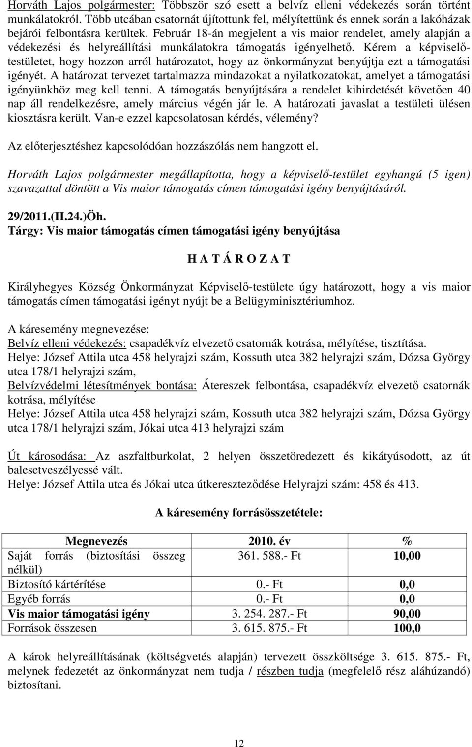 Február 18-án megjelent a vis maior rendelet, amely alapján a védekezési és helyreállítási munkálatokra támogatás igényelhetı.