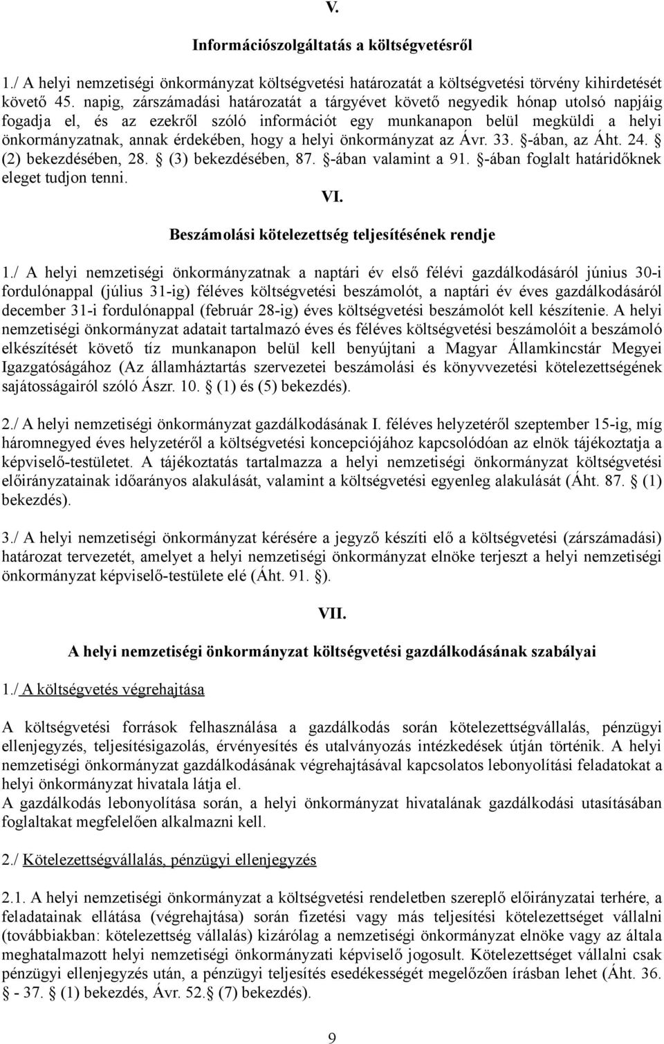 hogy a helyi önkormányzat az Ávr. 33. -ában, az Áht. 24. (2) bekezdésében, 28. (3) bekezdésében, 87. -ában valamint a 91. -ában foglalt határidőknek eleget tudjon tenni. VI.