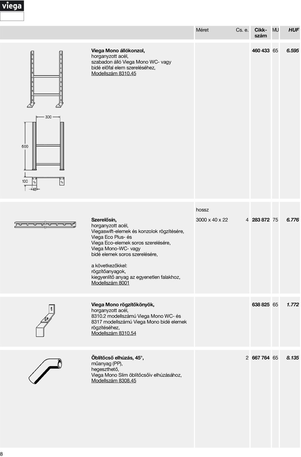 3000 x 40 x 22 4 283 872 75 6.776 rögzítőanyagok, kiegyenlítő anyag az egyenetlen falakhoz, Modellszám 8001 Viega Mono rögzítőkönyök, horganyzott acél, 8310.