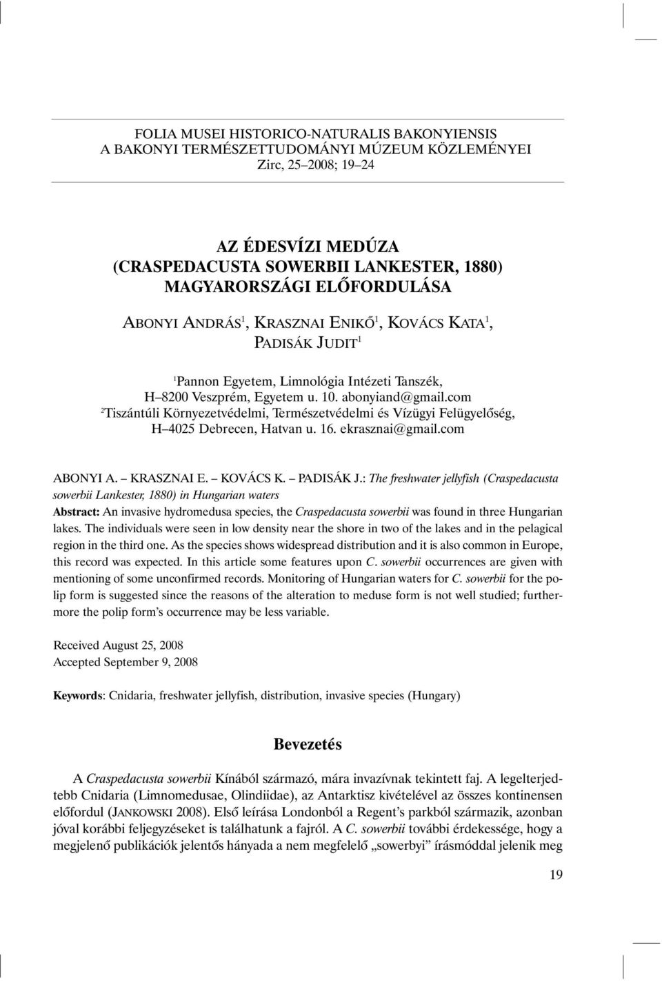 com 2 Tiszántúli Környezetvédelmi, Természetvédelmi és Vízügyi Felügyelõség, H 4025 Debrecen, Hatvan u. 16. ekrasznai@gmail.com ABONYI A. KRASZNAI E. KOVÁCS K. PADISÁK J.