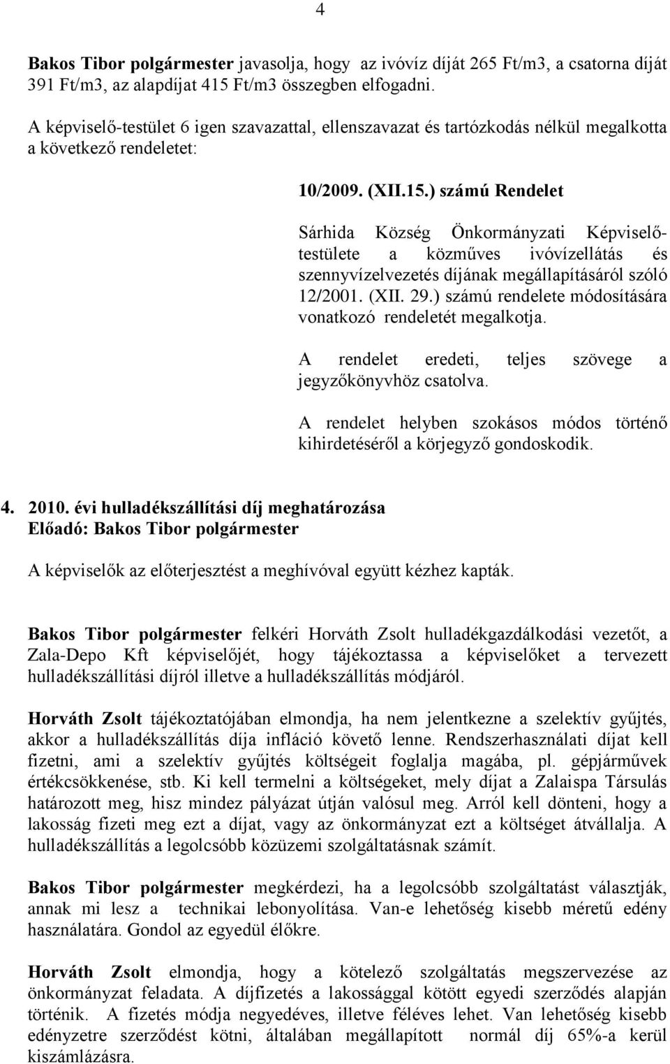 ) számú Rendelet Sárhida Község Önkormányzati Képviselőtestülete a közműves ivóvízellátás és szennyvízelvezetés díjának megállapításáról szóló 12/2001. (XII. 29.