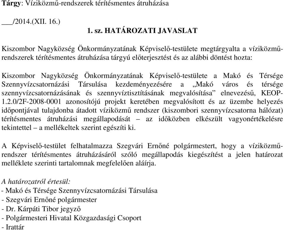 Nagyközség Önkormányzatának Képviselő-testülete a Makó és Térsége Szennyvízcsatornázási Társulása kezdeményezésére a Makó város és térsége 1.2.