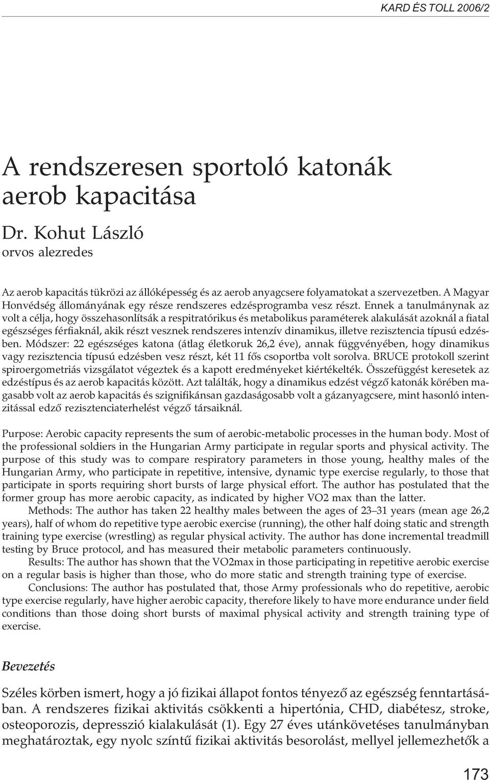 Ennek a tanulmánynak az volt a célja, hogy összehasonlítsák a respitratórikus és metabolikus paraméterek alakulását azoknál a fiatal egészséges férfiaknál, akik részt vesznek rendszeres intenzív