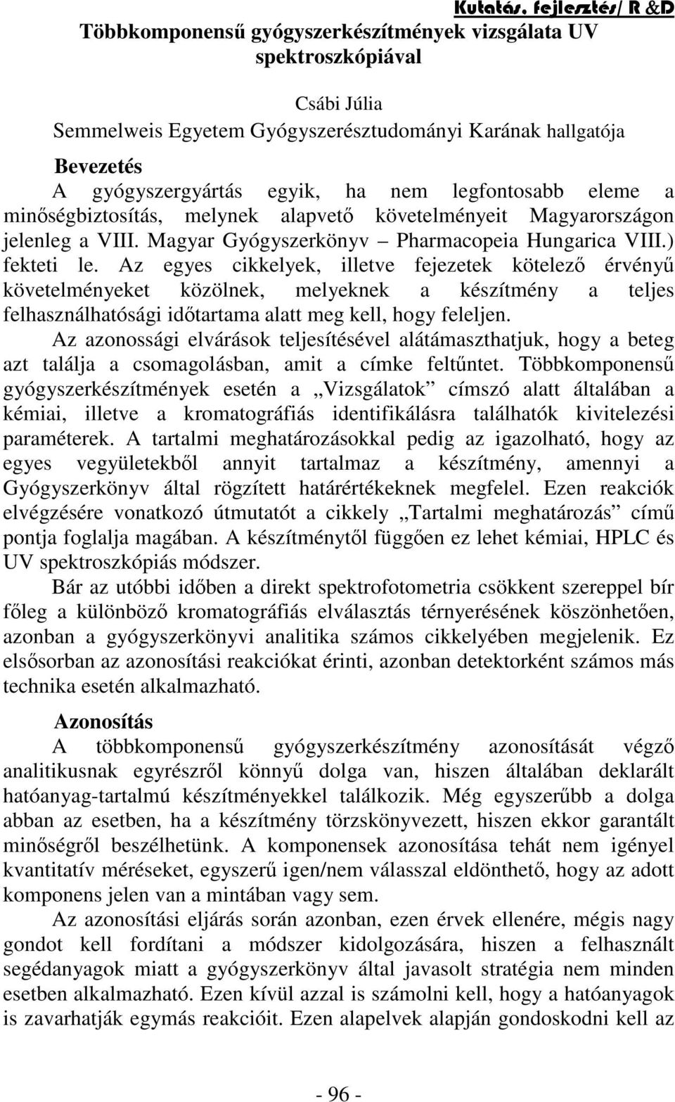 Az egyes cikkelyek, illetve fejezetek kötelez érvény követelményeket közölnek, melyeknek a készítmény a teljes felhasználhatósági idtartama alatt meg kell, hogy feleljen.