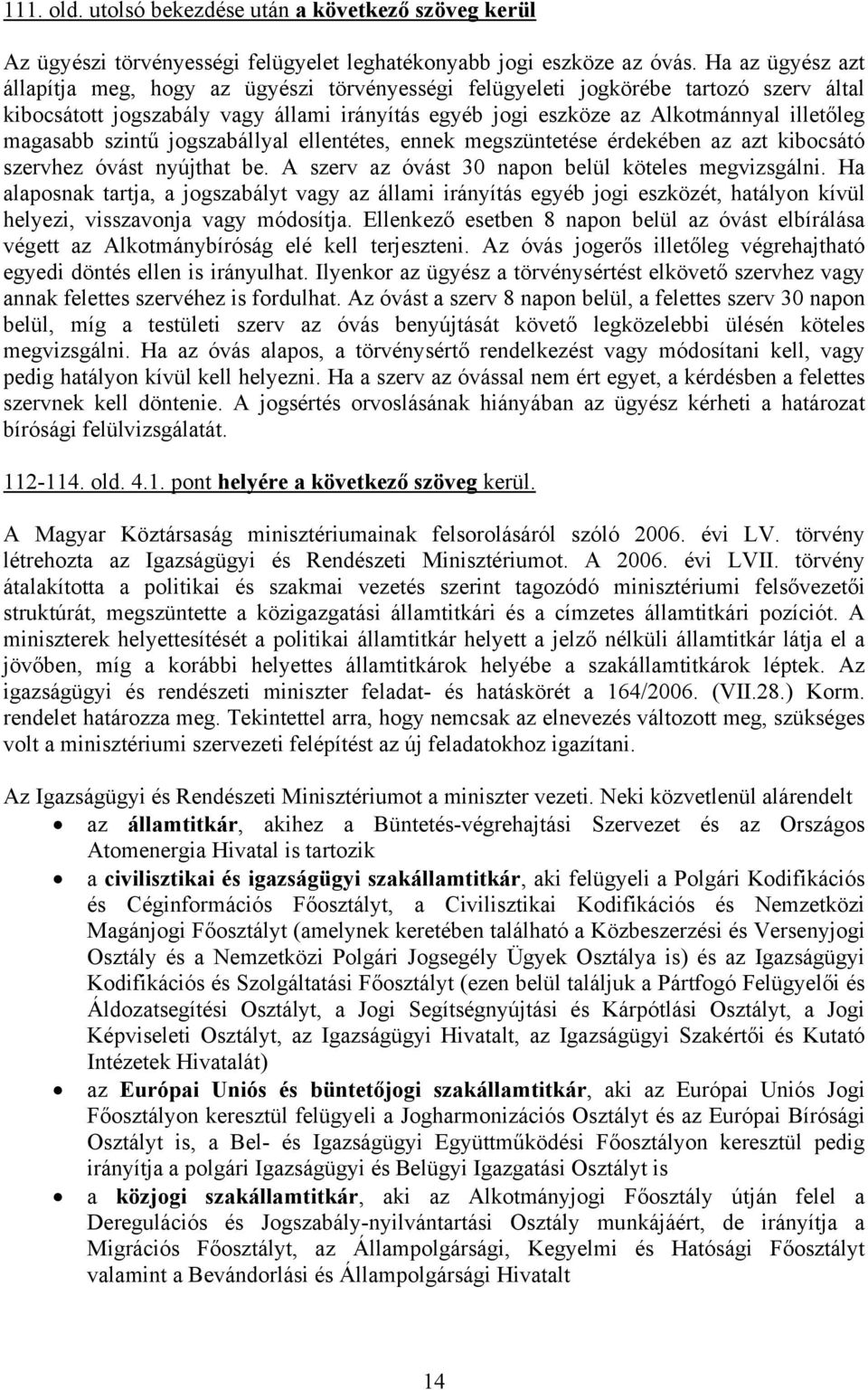 magasabb szintű jogszabállyal ellentétes, ennek megszüntetése érdekében az azt kibocsátó szervhez óvást nyújthat be. A szerv az óvást 30 napon belül köteles megvizsgálni.