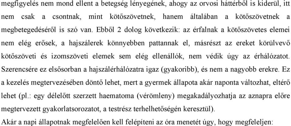 nem védik úgy az érhálózatot. Szerencsére ez elsősorban a hajszálérhálózatra igaz (gyakoribb), és nem a nagyobb erekre.