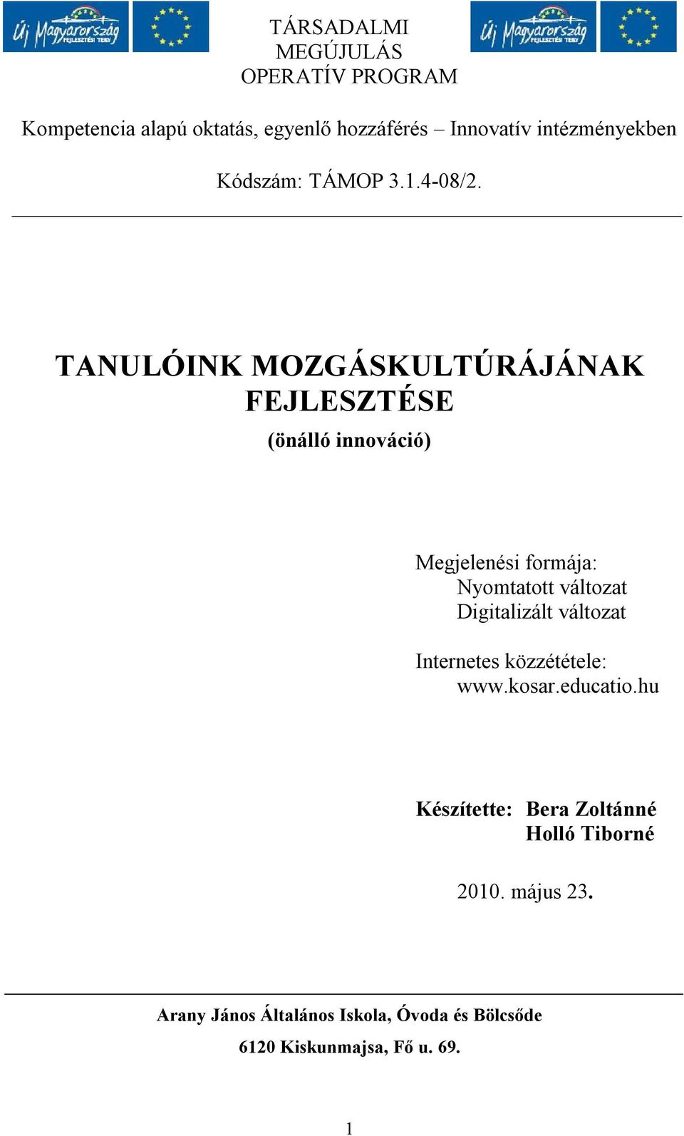 TANULÓINK MOZGÁSKULTÚRÁJÁNAK FEJLESZTÉSE (önálló innováció) Megjelenési formája: Nyomtatott változat