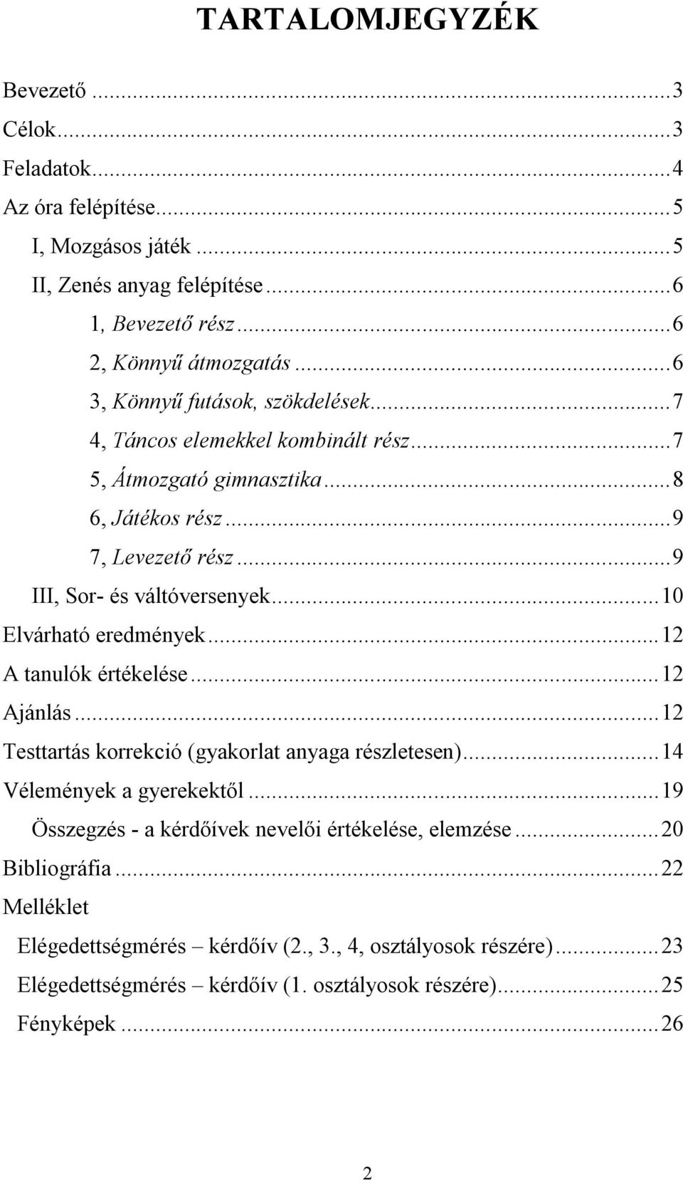 .. 10 Elvárható eredmények... 12 A tanulók értékelése... 12 Ajánlás... 12 Testtartás korrekció (gyakorlat anyaga részletesen)... 14 Vélemények a gyerekektől.