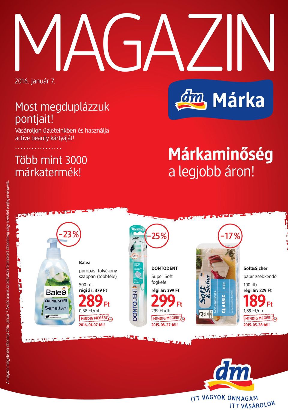 23% pumpás, folyékony szappan (többféle) 500 ml régi ár: 379 Ft 289 Ft 0,58 Ft/ml Super Soft fogkefe régi ár: 299 Ft 299 Ft/db 2015.08.