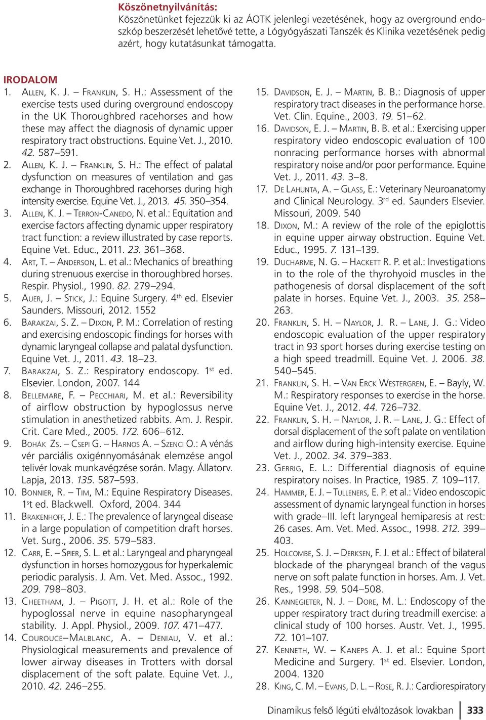 : Assessment of the exercise tests used during overground endoscopy in the UK Thoroughbred racehorses and how these may affect the diagnosis of dynamic upper respiratory tract obstructions.