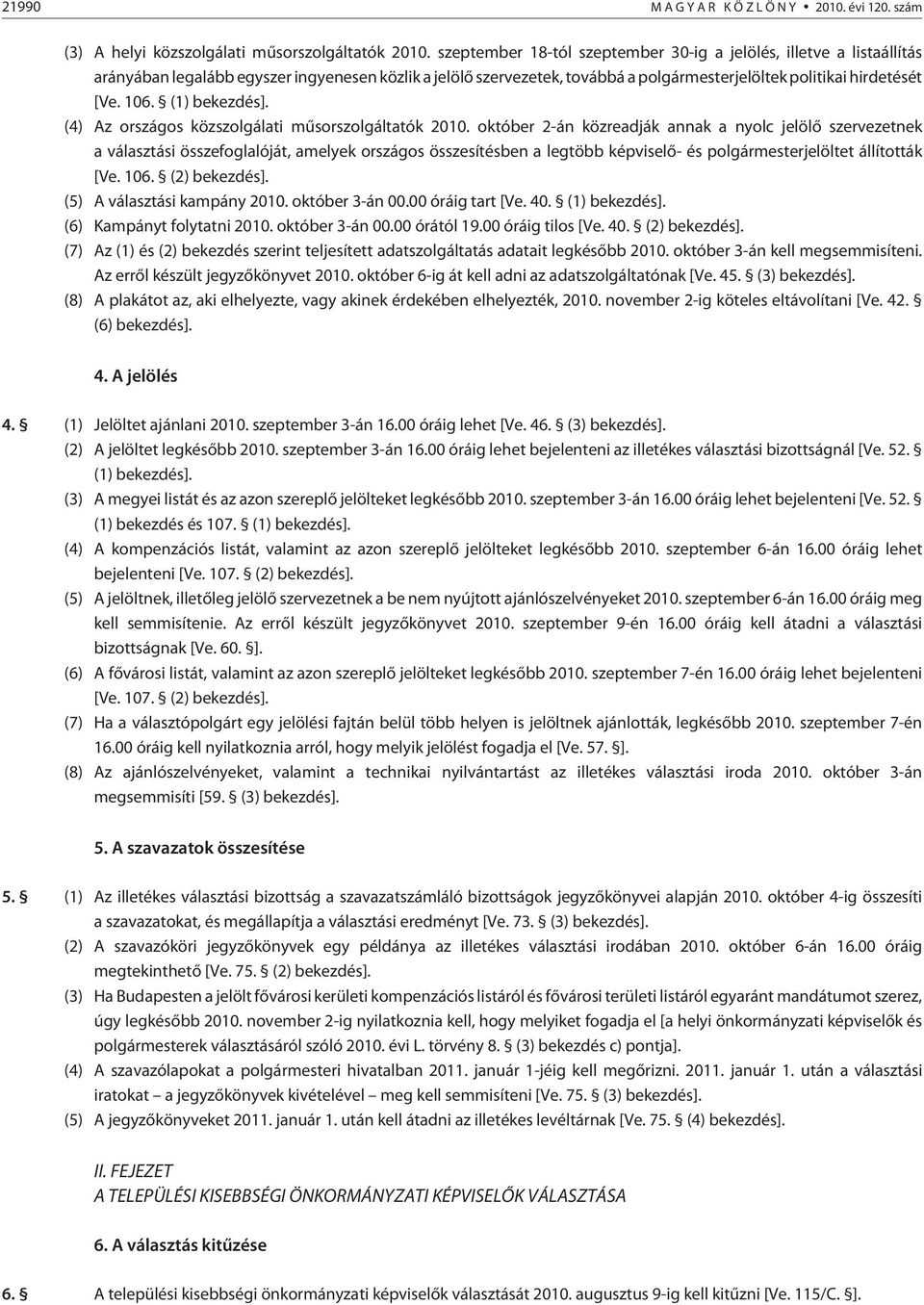 (1) bekezdés]. (4) Az országos közszolgálati mûsorszolgáltatók 2010.