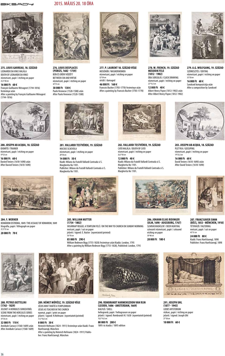 Louis Desplaces (Párizs, 1682-1739) Bűn és erény között Between sin and virtue 42*31 cm 38 000 Ft 130 Paolo Veronese (1528-1588) után After Paolo Veronese (1528-1588) 277. P. Laurent 18.