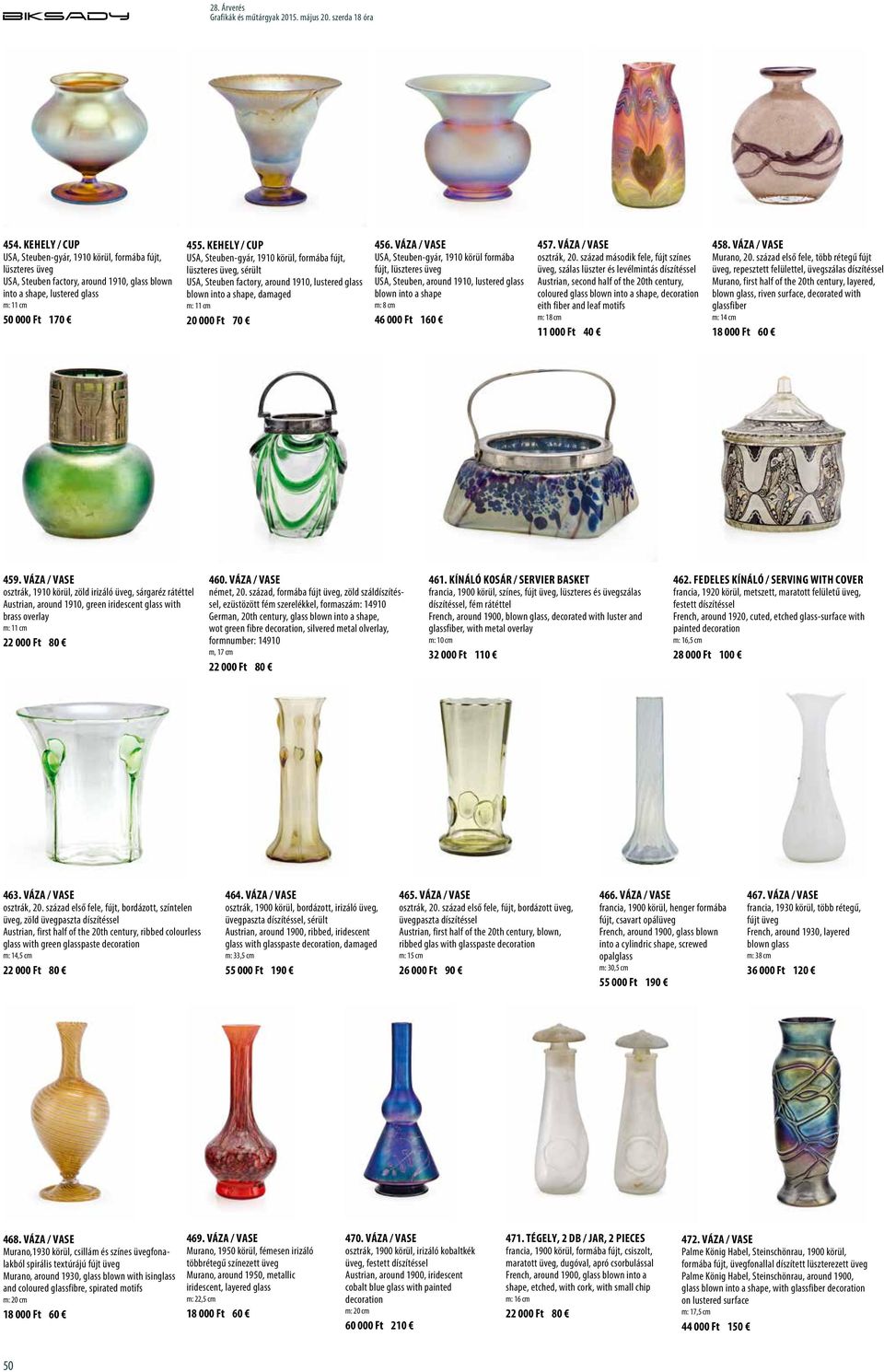 Váza / Vase USA, Steuben-gyár, 1910 körül formába fújt, lüszteres üveg USA, Steuben, around 1910, lustered glass blown into a shape m: 8 cm 46 000 Ft 160 457. Váza / Vase osztrák, 20.