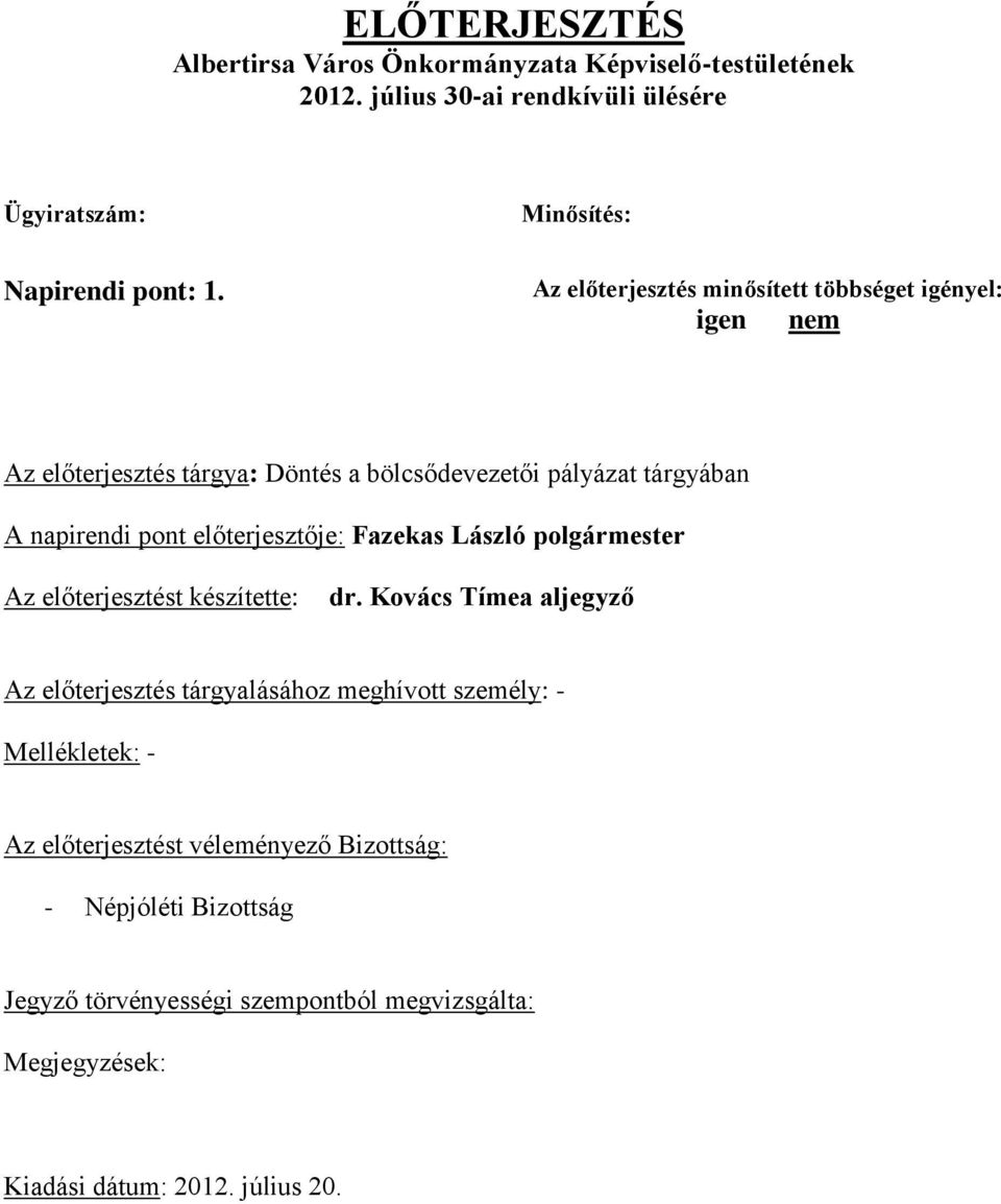 előterjesztője: Fazekas László polgármester Az előterjesztést készítette: dr.