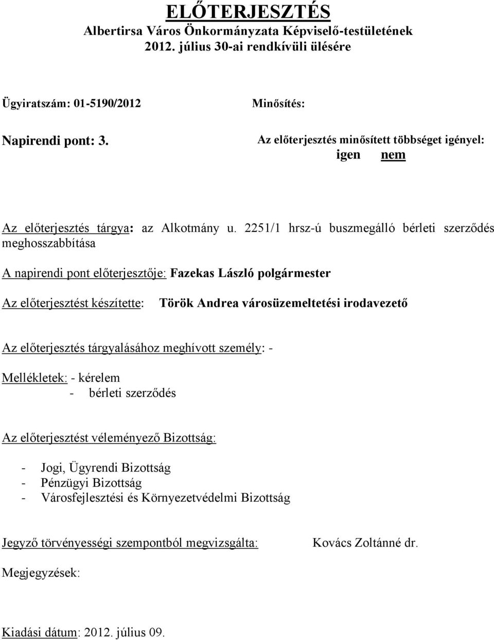 2251/1 hrsz-ú buszmegálló bérleti szerződés meghosszabbítása A napirendi pont előterjesztője: Fazekas László polgármester Az előterjesztést készítette: Török Andrea városüzemeltetési irodavezető Az