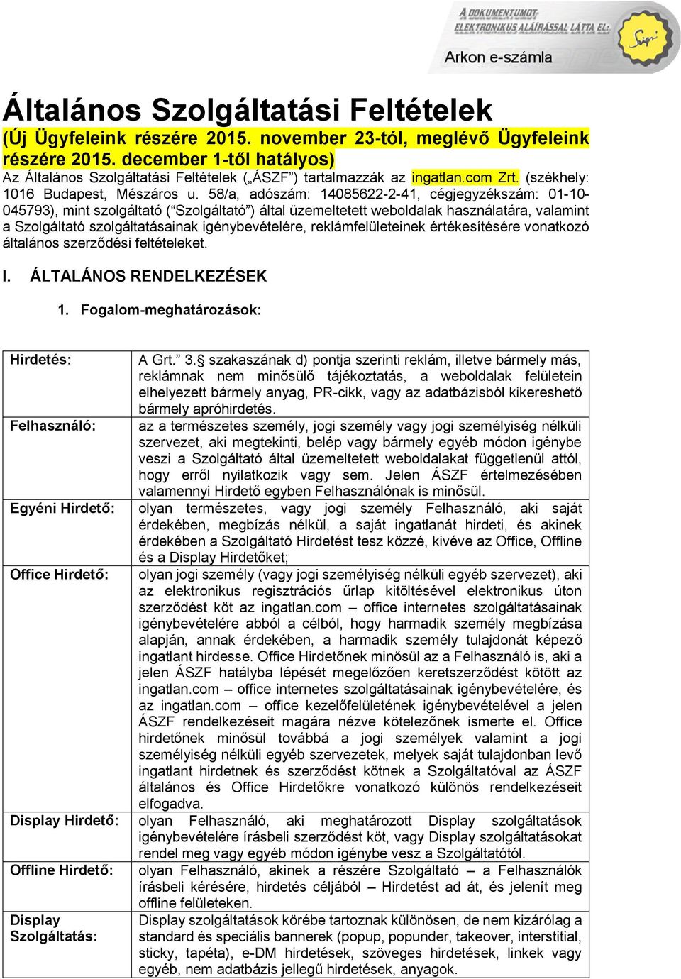 58/a, adószám: 14085622-2-41, cégjegyzékszám: 01-10- 045793), mint szolgáltató ( Szolgáltató ) által üzemeltetett weboldalak használatára, valamint a Szolgáltató szolgáltatásainak igénybevételére,