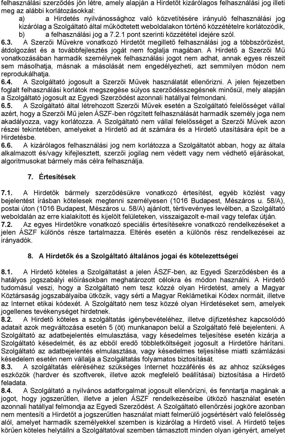 A Szerzői Művekre vonatkozó Hirdetőt megillető felhasználási jog a többszörözést, átdolgozást és a továbbfejlesztés jogát nem foglalja magában.