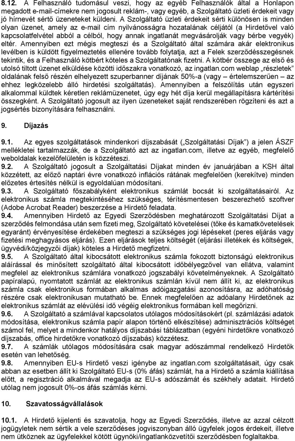 A Szolgáltató üzleti érdekeit sérti különösen is minden olyan üzenet, amely az e-mail cím nyilvánosságra hozatalának céljától (a Hirdetővel való kapcsolatfelvétel abból a célból, hogy annak