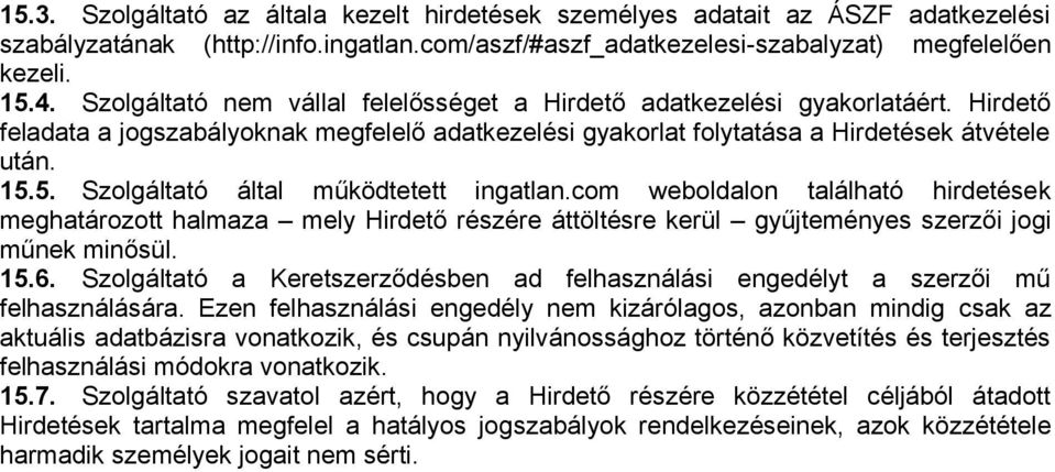 5. Szolgáltató által működtetett ingatlan.com weboldalon található hirdetések meghatározott halmaza mely Hirdető részére áttöltésre kerül gyűjteményes szerzői jogi műnek minősül. 15.6.