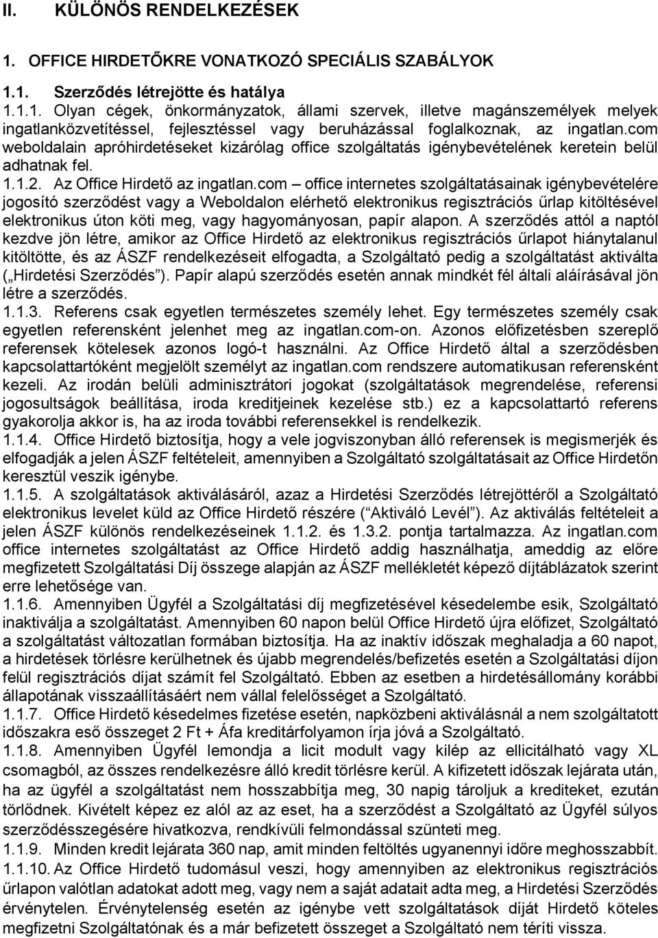 com office internetes szolgáltatásainak igénybevételére jogosító szerződést vagy a Weboldalon elérhető elektronikus regisztrációs űrlap kitöltésével elektronikus úton köti meg, vagy hagyományosan,