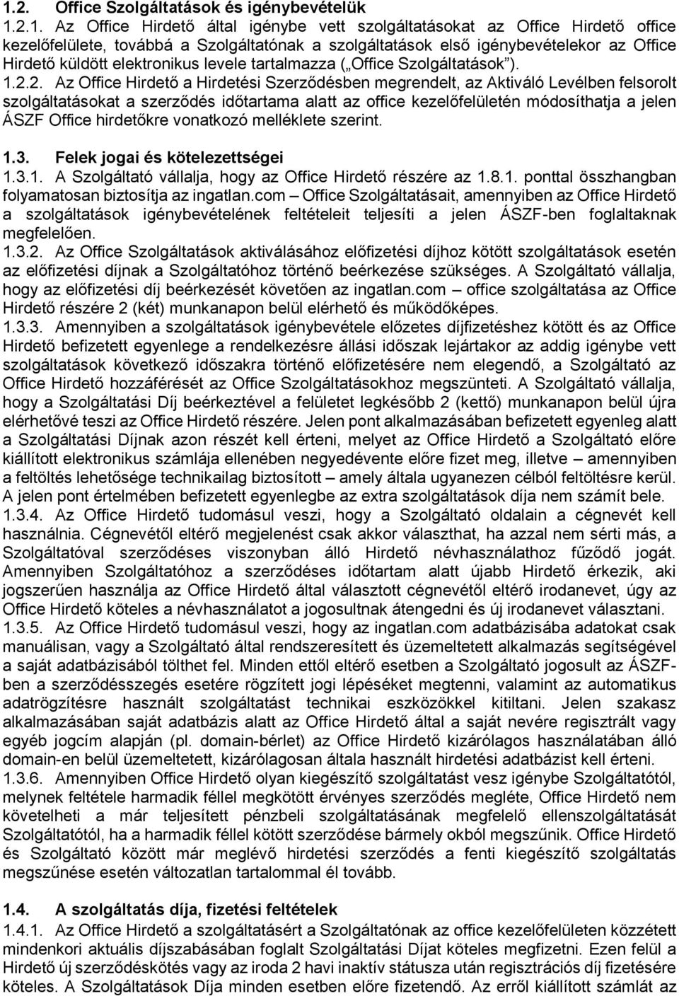 2. Az Office Hirdető a Hirdetési Szerződésben megrendelt, az Aktiváló Levélben felsorolt szolgáltatásokat a szerződés időtartama alatt az office kezelőfelületén módosíthatja a jelen ÁSZF Office