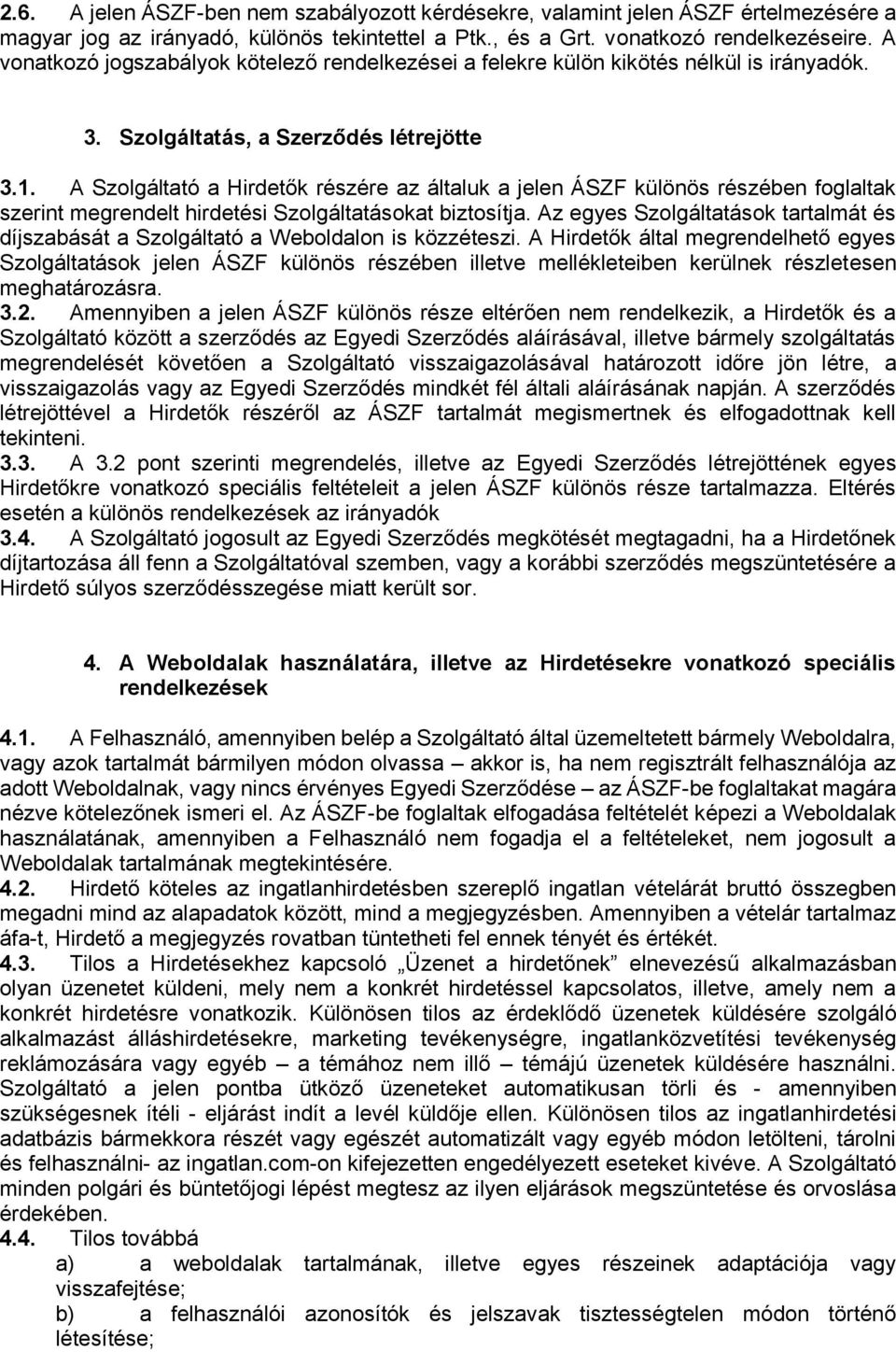 A Szolgáltató a Hirdetők részére az általuk a jelen ÁSZF különös részében foglaltak szerint megrendelt hirdetési Szolgáltatásokat biztosítja.