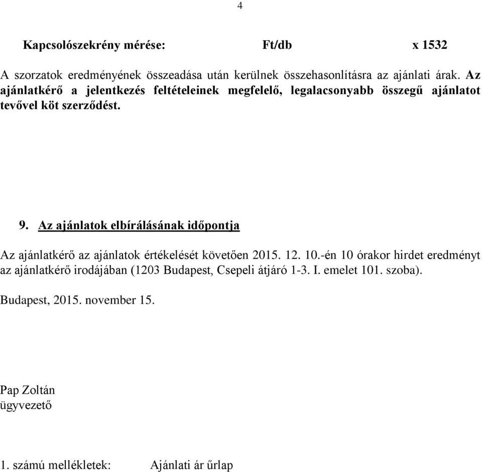 Az ajánlatok elbírálásának időpontja Az ajánlatkérő az ajánlatok értékelését követően 2015. 12. 10.