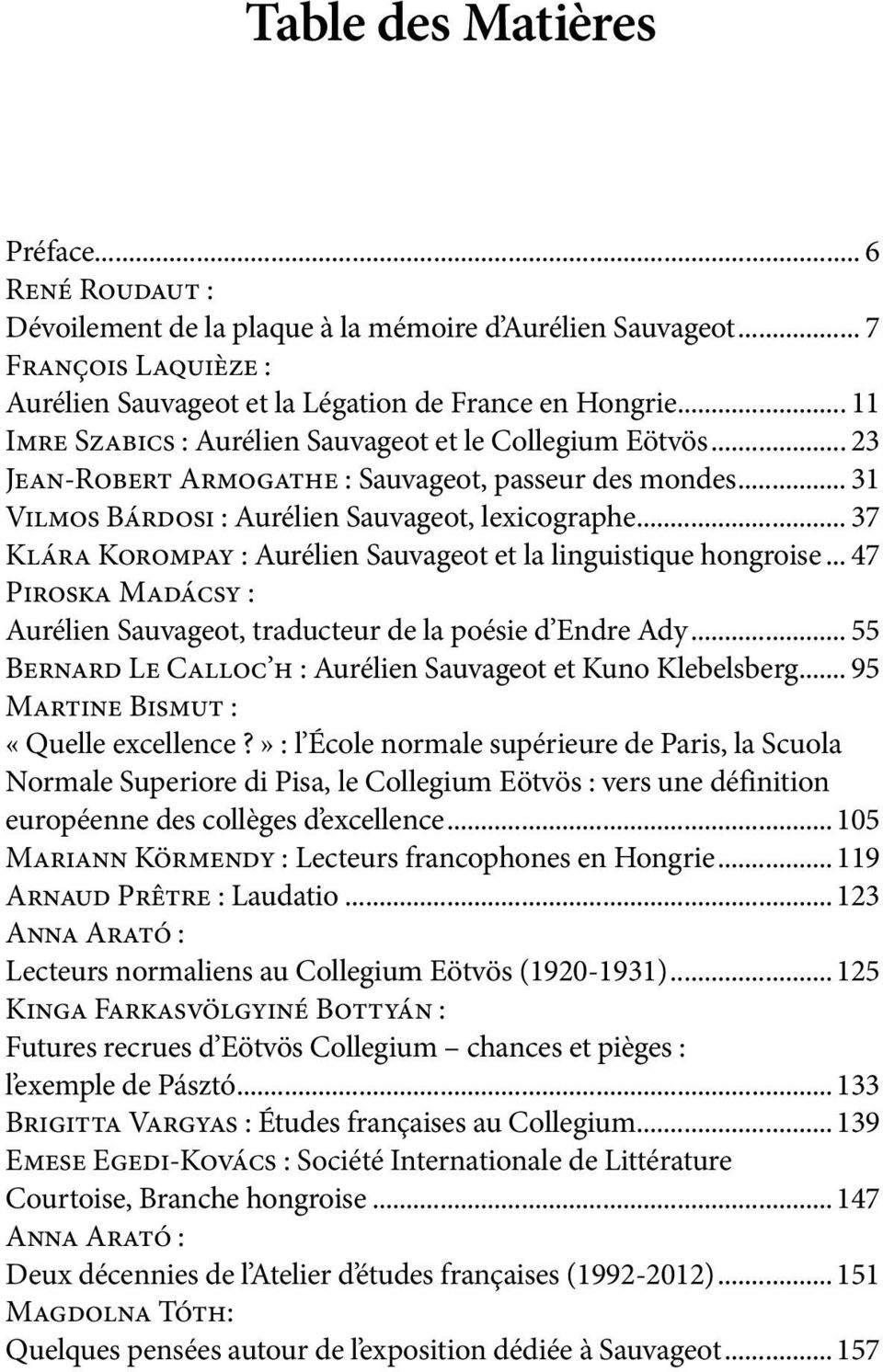 .. 37 Klára Korompay : Aurélien Sauvageot et la linguistique hongroise... 47 Piroska Madácsy : Aurélien Sauvageot, traducteur de la poésie d Endre Ady.