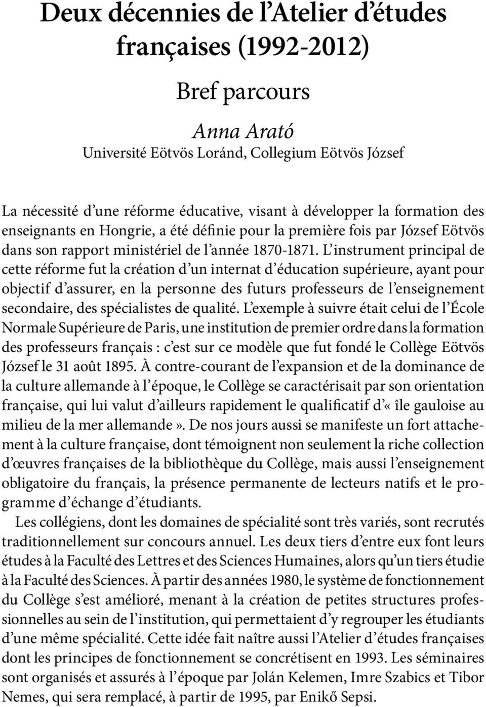 L instrument principal de cette réforme fut la création d un internat d éducation supérieure, ayant pour objectif d assurer, en la personne des futurs professeurs de l enseignement secondaire, des