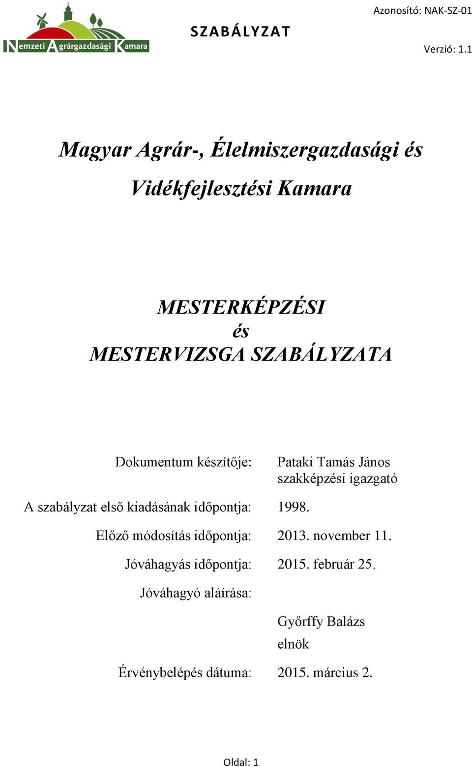 kiadásának időpontja: 1998. Előző módosítás időpontja: 2013. november 11.