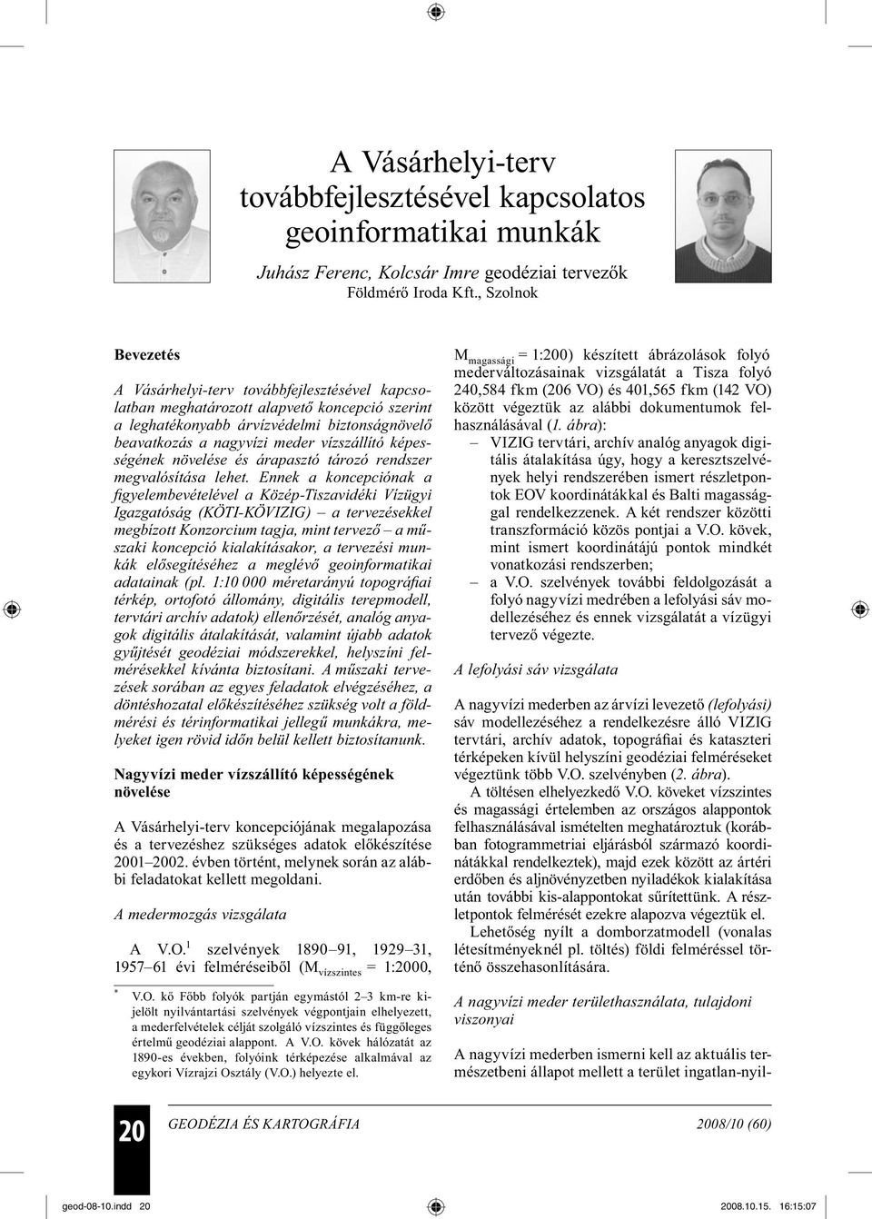 képességének növelése és árapasztó tározó rendszer megvalósítása lehet.