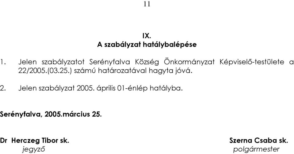 22/2005.(03.25.) számú határozatával hagyta jóvá. 2. Jelen szabályzat 2005.