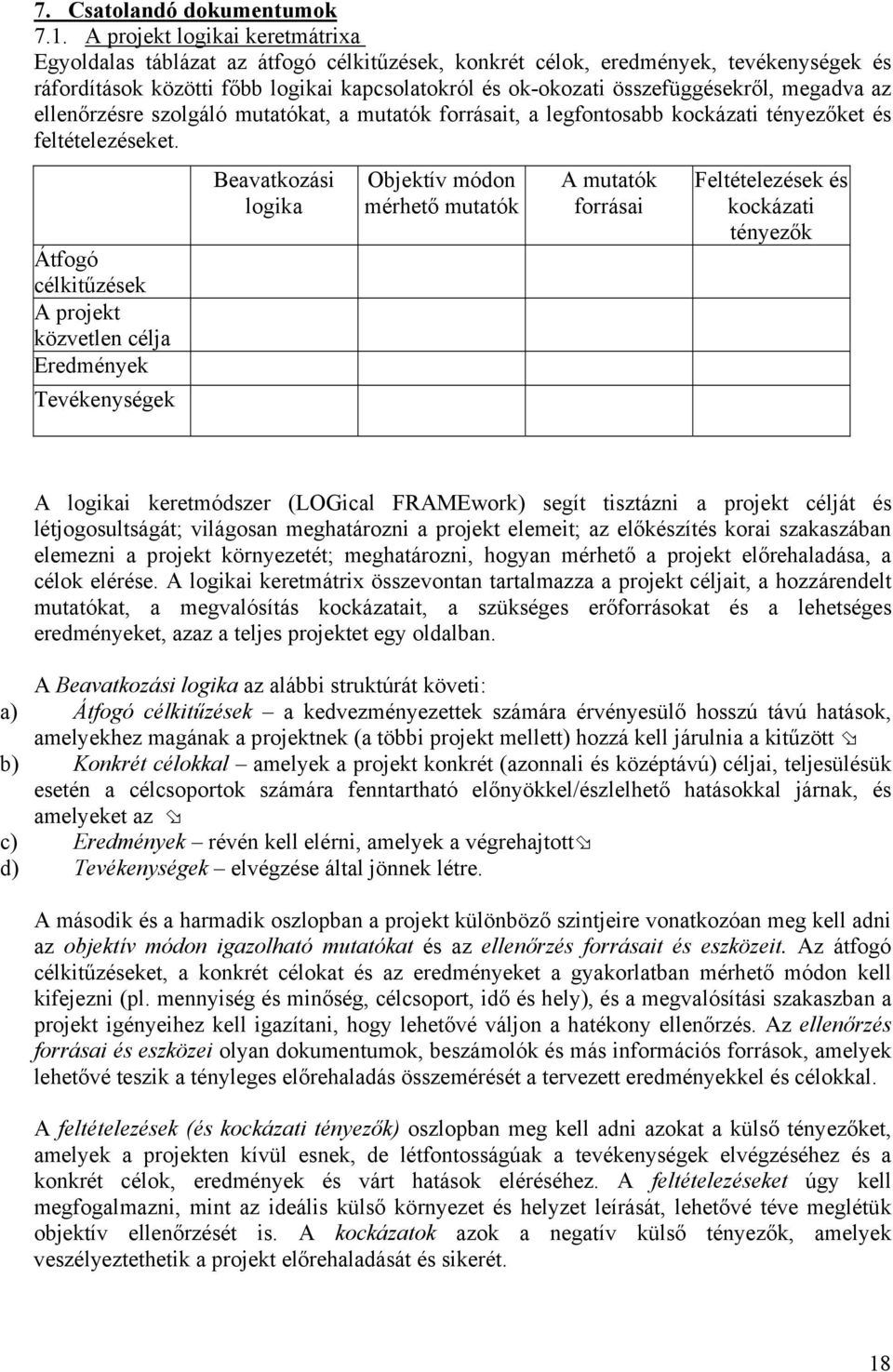 megadva az ellenőrzésre szolgáló mutatókat, a mutatók forrásait, a legfontosabb kockázati tényezőket és feltételezéseket.