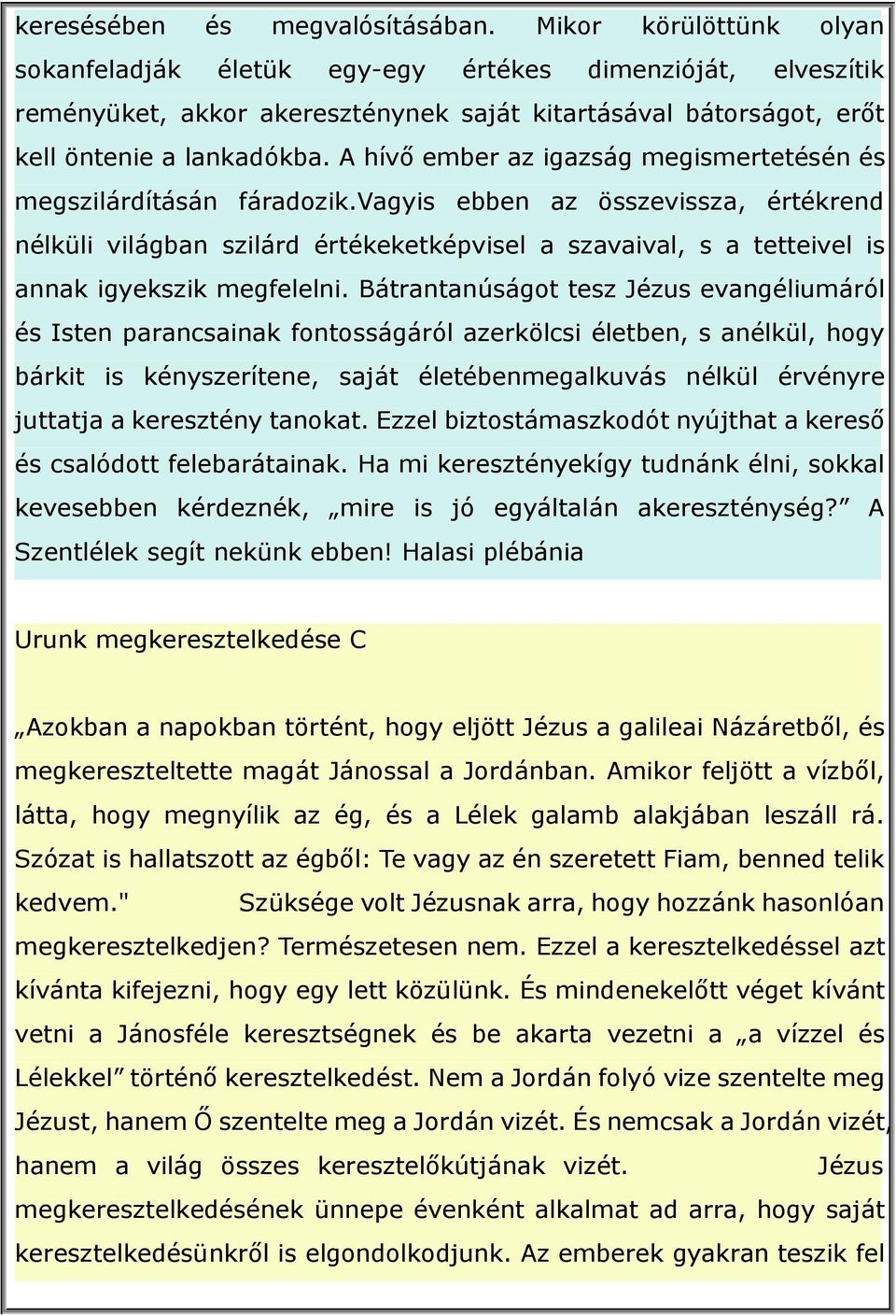 A hívő ember az igazság megismertetésén és megszilárdításán fáradozik.