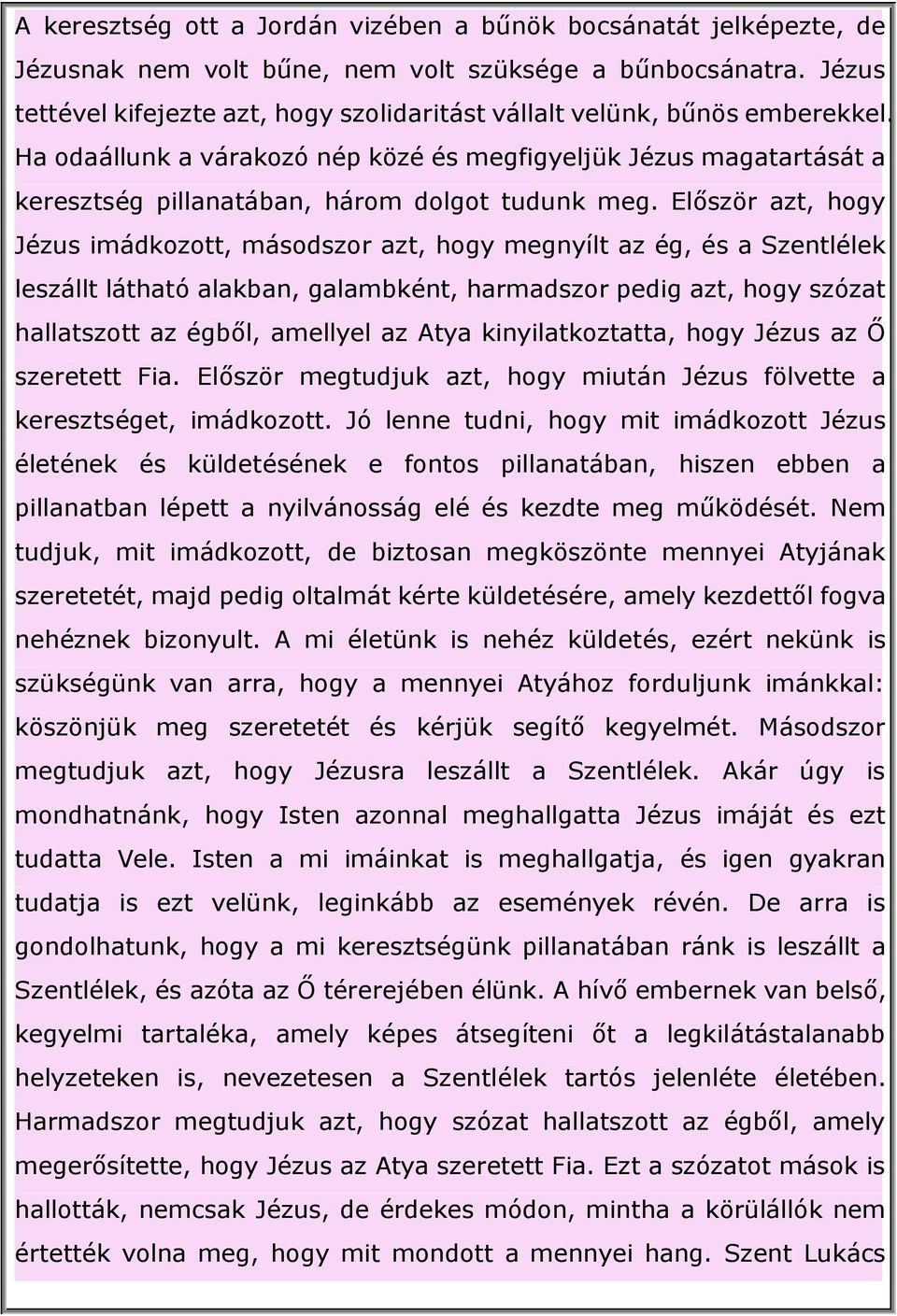 Ha odaállunk a várakozó nép közé és megfigyeljük Jézus magatartását a keresztség pillanatában, három dolgot tudunk meg.