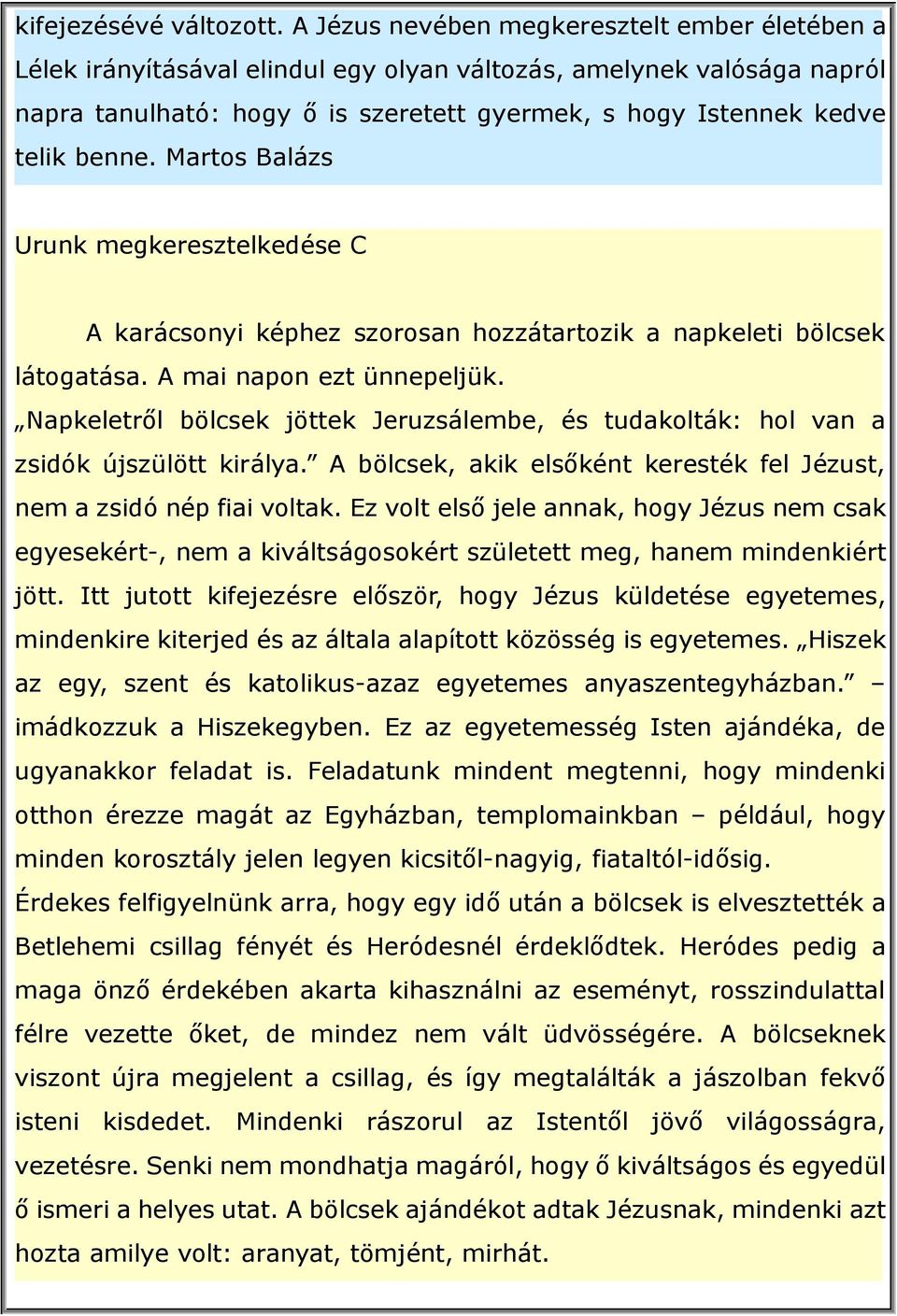 Martos Balázs Urunk megkeresztelkedése C A karácsonyi képhez szorosan hozzátartozik a napkeleti bölcsek látogatása. A mai napon ezt ünnepeljük.