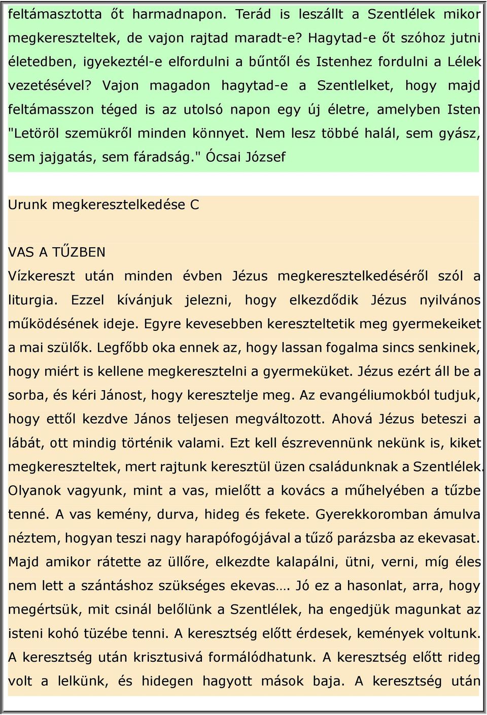 Vajon magadon hagytad-e a Szentlelket, hogy majd feltámasszon téged is az utolsó napon egy új életre, amelyben Isten "Letöröl szemükről minden könnyet.