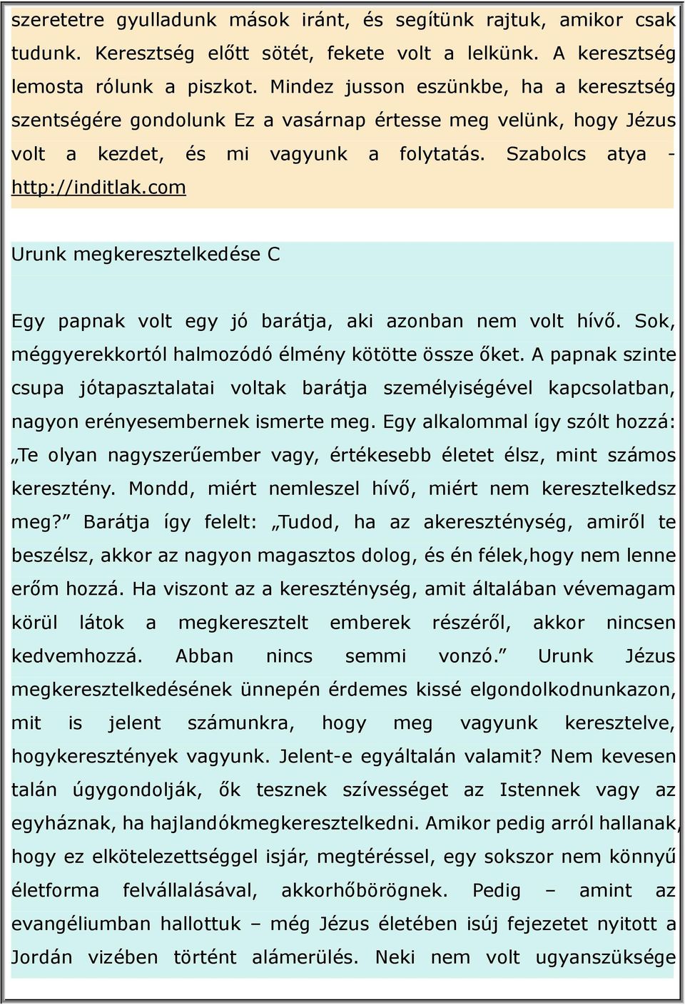 com Urunk megkeresztelkedése C Egy papnak volt egy jó barátja, aki azonban nem volt hívő. Sok, méggyerekkortól halmozódó élmény kötötte össze őket.