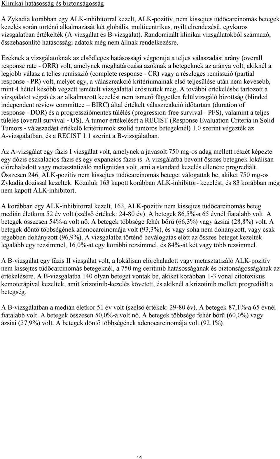 Randomizált klinikai vizsgálatokból származó, összehasonlító hatásossági adatok még nem állnak rendelkezésre.