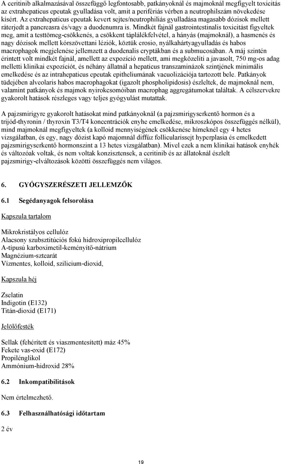 Mindkét fajnál gastrointestinalis toxicitást figyeltek meg, amit a testtömeg-csökkenés, a csökkent táplálékfelvétel, a hányás (majmoknál), a hasmenés és nagy dózisok mellett kórszövettani léziók,