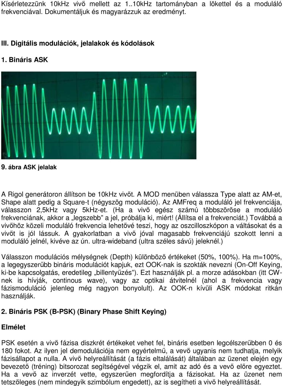 Az AMFreq a moduláló jel frekenciája, álasszon 2,5kHz agy 5kHz-et. (Ha a iő egész számú többszöröse a moduláló frekenciának, akkor a legszebb a jel, próbálja ki, miért! (Állítsa el a frekenciát.