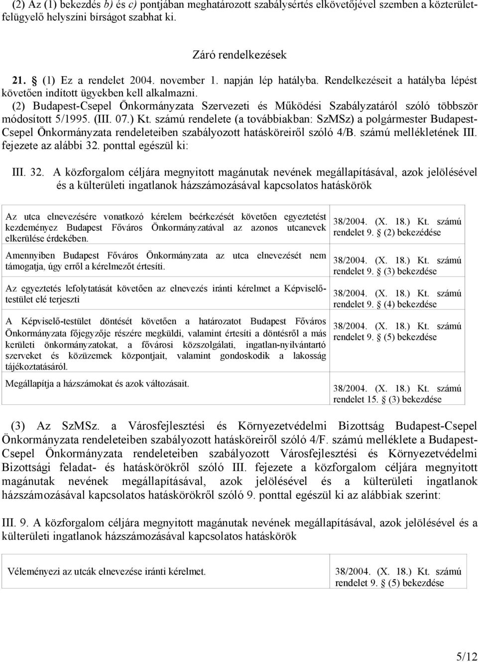 (2) Budapest-Csepel Önkormányzata Szervezeti és Működési Szabályzatáról szóló többször módosított 5/1995. (III. 07.) Kt.