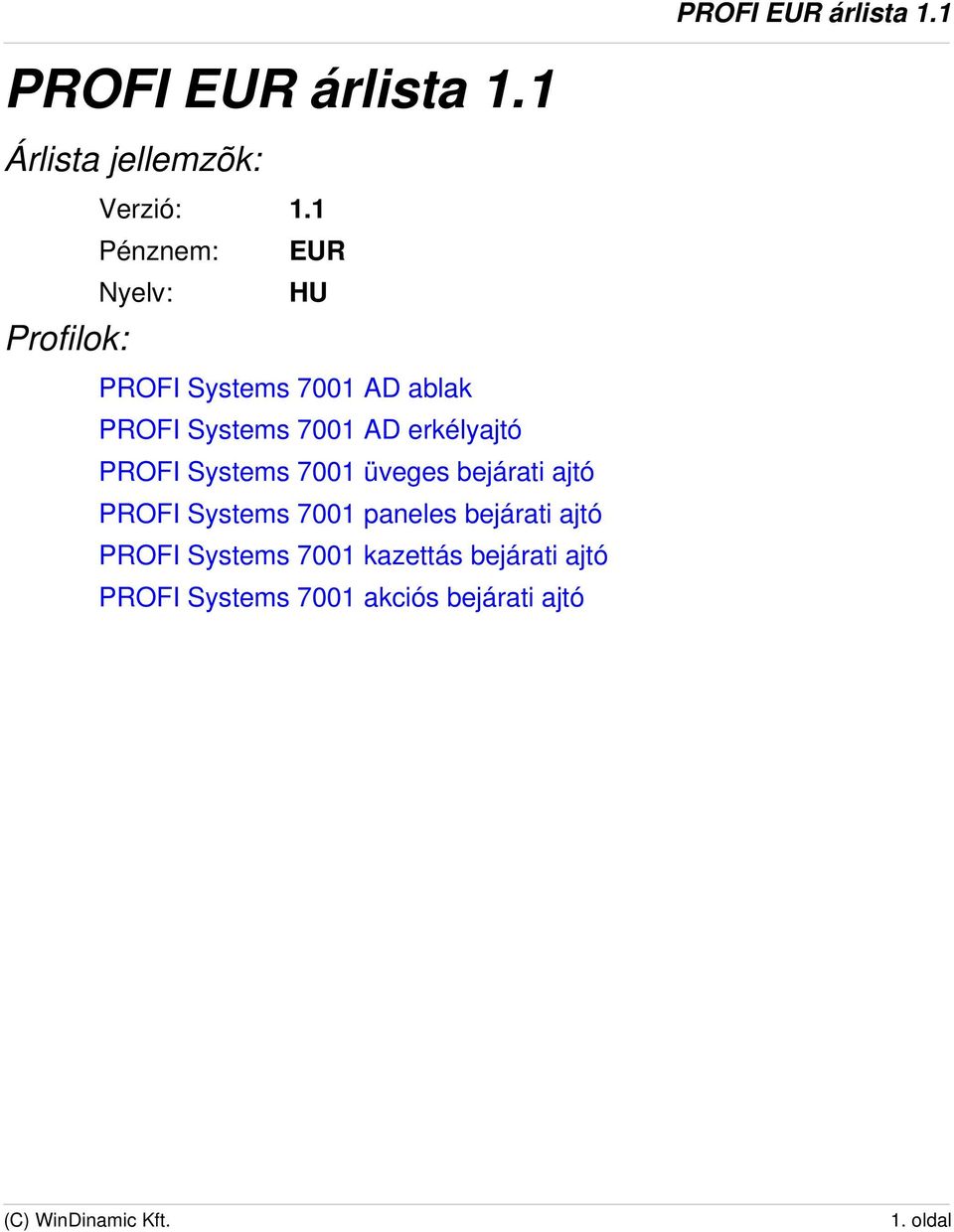 erkélyajtó PROFI Systems 7001 üveges bejárati ajtó PROFI Systems 7001 paneles