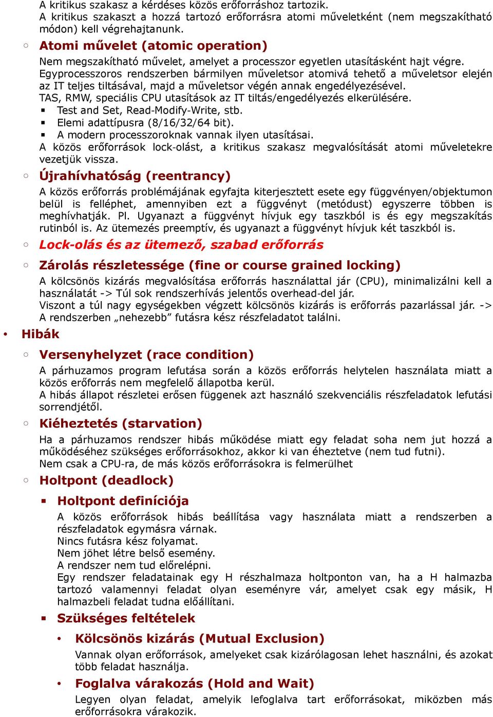 Egyprocesszoros rendszerben bármilyen műveletsor atomivá tehető a műveletsor elején az IT teljes tiltásával, majd a műveletsor végén annak engedélyezésével.