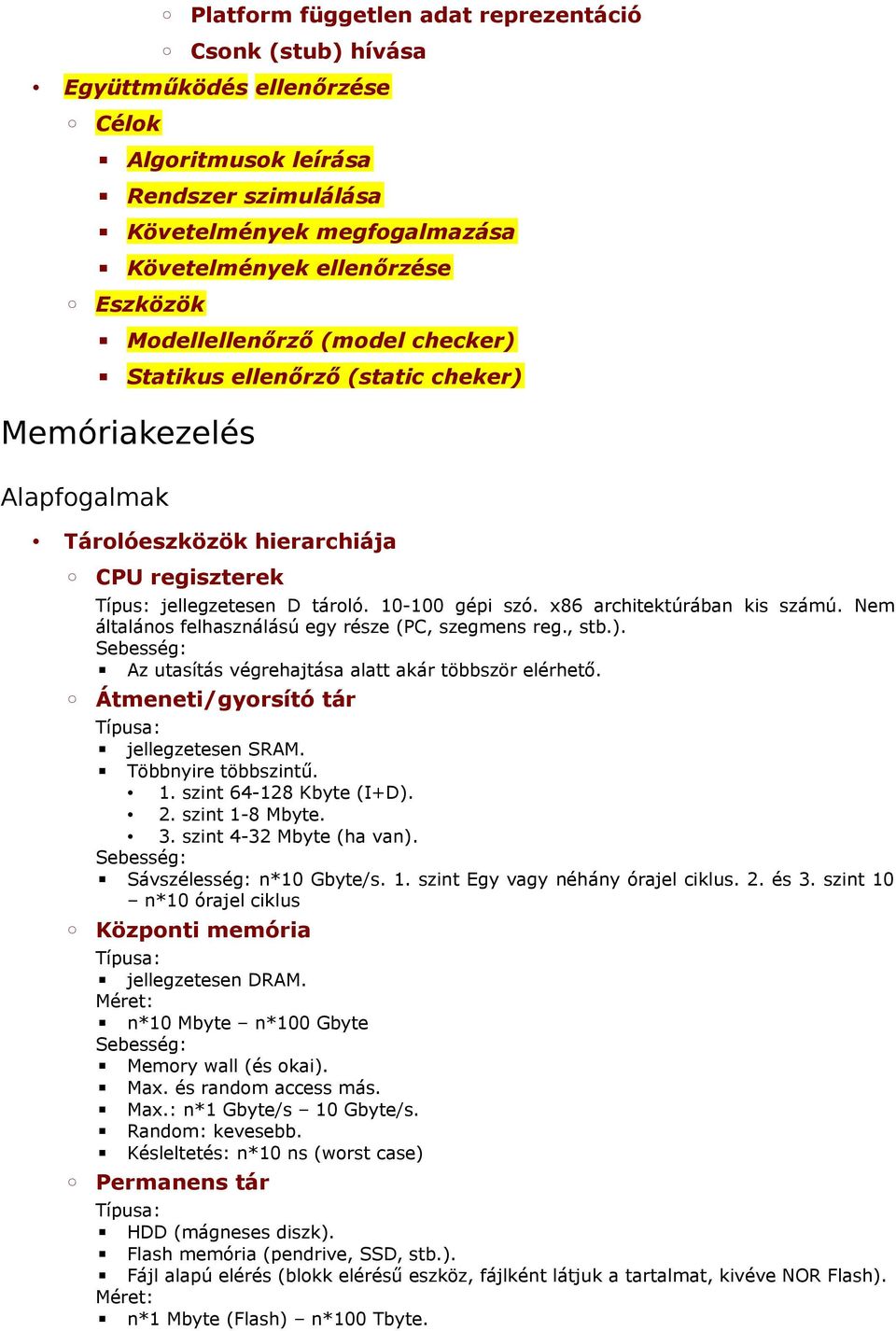 x86 architektúrában kis számú. Nem általános felhasználású egy része (PC, szegmens reg., stb.). Sebesség: Az utasítás végrehajtása alatt akár többször elérhető.