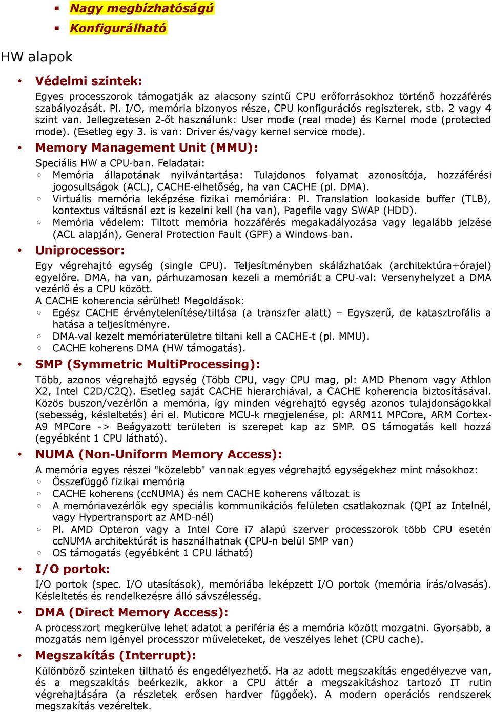 is van: Driver és/vagy kernel service mode). Memory Management Unit (MMU): Speciális HW a CPU ban.