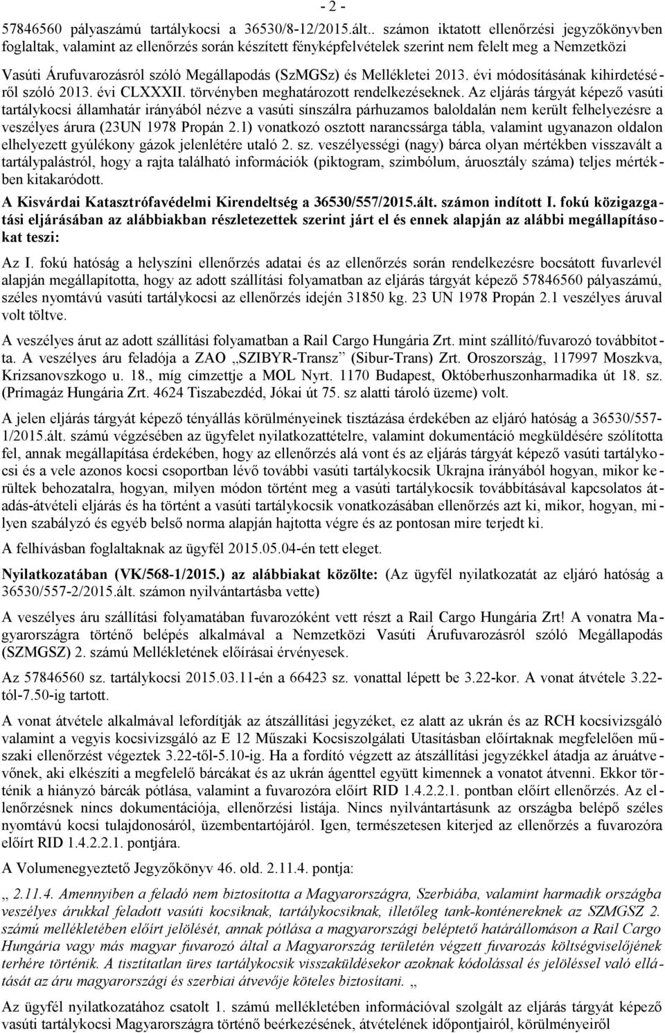 és Mellékletei 2013. évi módosításának kihirdetéséről szóló 2013. évi CLXXXII. törvényben meghatározott rendelkezéseknek.