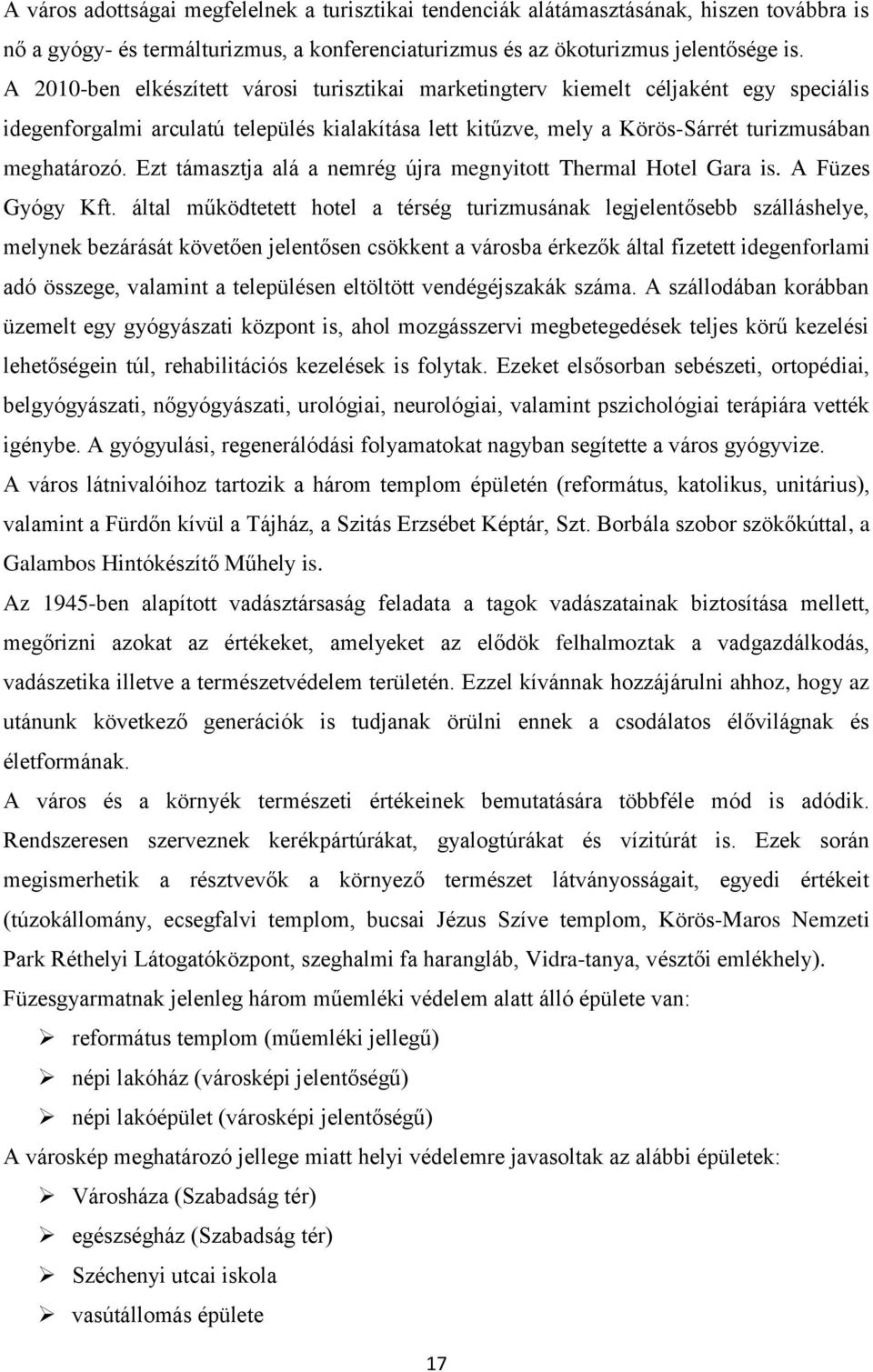 Ezt támasztja alá a nemrég újra megnyitott Thermal Hotel Gara is. A Füzes Gyógy Kft.