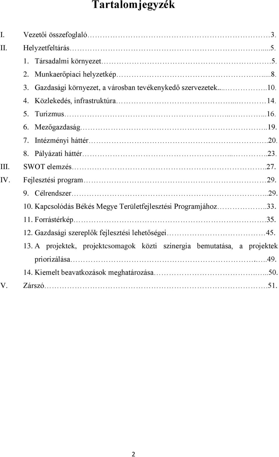 IV. Fejlesztési program 29. 9. Célrendszer...29. 10. Kapcsolódás Békés Megye Programjához..33. 11. Forrástérkép.35. 12.