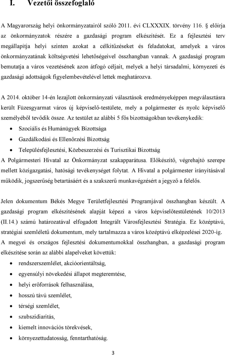 A gazdasági program bemutatja a város vezetésének azon átfogó céljait, melyek a helyi társadalmi, környezeti és gazdasági adottságok figyelembevételével lettek meghatározva. A 2014.